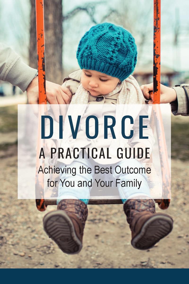 Divorce: A Practical Guide to Achieving the Best Outcome for You and Your Family